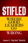 Image for Stifled : Where Good Leaders Go Wrong