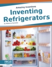 Image for Amazing Inventions: Inventing Refrigerators