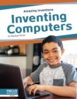 Image for Amazing Inventions: Inventing Computers