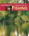 Image for John Bailey&#39;s Complete Guide to Fishing