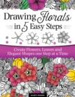 Image for Drawing Florals in 5 Easy Steps: Create Flowers, Leaves, and Elegant Shapes One Step at a Time