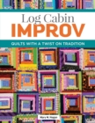 Image for Log Cabin Improv: Quilts With a Twist on Tradition