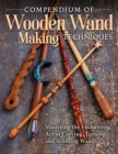 Image for Compendium of Wooden Wand Making Techniques: Mastering the Enchanting Art of Carving, Turning, and Scrolling Wands