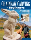 Image for Chainsaw Carving for Beginners: Patterns and 250 Step-by-Step Photos