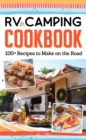 Image for RV Camping Cookbook: 100+ Recipes to Make on the Road