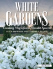 Image for White Gardens: Creating Magnificent Moonlit Spaces: Includes Guide to White and Luminous Plants
