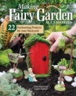 Image for Making Fairy Garden Accessories: 22 Enchanting Projects for Your Backyard