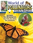 Image for World of Pollinators: A Guide for Explorers of All Ages: Fun Projects, Over 600 Amazing Facts About Plants, Bees, Beetles, Birds, and Butterflies