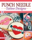 Image for Punch Needle Tattoo Designs: 18 Beginner-Friendly Projects and Over 25 Additional Patterns With Style