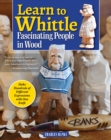 Image for Learn to Whittle Fascinating People in Wood : Make Hundreds of Different Expressions with One Knife: Make Hundreds of Different Expressions with One Knife