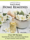 Image for Complete Guide to Natural Home Remedies: Over 100 Recipes&amp;#x2014;Essential Oils, Herbs, and Natural Ingredients to Treat Common Aches and Pains