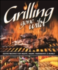 Image for Grilling Gone Wild: Zesty Recipes for Meats, Mains, Marinades &amp; More!