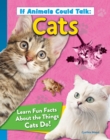 Image for If Animals Could Talk: Cats : Learn Fun Facts About the Things Cats Do!: Learn Fun Facts About the Things Cats Do!