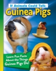 Image for If Animals Could Talk: Guinea Pigs : Learn Fun Facts About the Things Guinea Pigs Do!: Learn Fun Facts About the Things Guinea Pigs Do!
