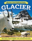 Image for Discover Great National Parks: Glacier : Kids&#39; Guide to History, Wildlife, Trails, and Park Preservation: Kids&#39; Guide to History, Wildlife, Trails, and Park Preservation