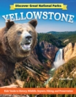 Image for Discover Great National Parks: Yellowstone : Kids&#39; Guide to History, Wildlife, Geysers, Hiking, and Preservation: Kids&#39; Guide to History, Wildlife, Geysers, Hiking, and Preservation