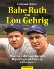 Image for Famous Friends: Babe Ruth and Lou Gehrig: How They Met, Their Humble Beginnings and Amazing Achievements
