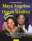 Image for Famous Friends: Maya Angelou and Oprah Winfrey: How They Met, Their Humble Beginnings and Amazing Achievements