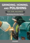 Image for Grinding, Honing, and Polishing for Home Machinists: Workshop Practice Series