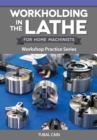 Image for Workholding in the Lathe for Home Machinists: Workshop Practice Series