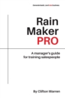 Image for Rain Maker Pro : A Manager&#39;s Guide for Training Salespeople
