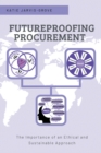 Image for Futureproofing Procurement : The Importance of an Ethical and Sustainable Approach