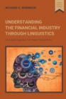 Image for Understanding the Financial Industry Through Linguistics : How Applied Linguistics Can Prevent Financial Crisis