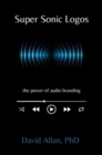 Image for Super sonic logos  : the power of audio branding