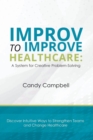 Image for Improv to improve healthcare  : a system for creative problem-solving