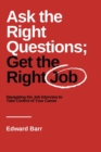 Image for Ask the right questions get the right job  : navigating the job interview to take control of your career
