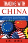 Image for Trading with China  : how to export goods, services, &amp; technology to the Chinese market