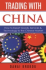 Image for Trading With China: How to Export Goods, Services, &amp; Technology to the Chinese Market