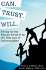 Image for Can, trust, will  : hiring for the human element in the new age of cybersecurity