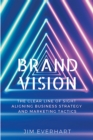 Image for Brand vision: the clear line of sight aligning business strategy and marketing tactics
