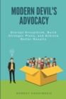Image for Modern devil&#39;s advocacy: disrupt groupthink, build stronger plans, and achieve better results