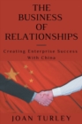 Image for The business of relationships  : creating enterprise success with China