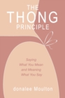 Image for The thong principle  : saying what you mean and meaning what you say
