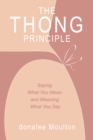 Image for Thong Principle: Saying What You Mean and Meaning What You Say
