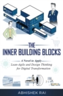 Image for Inner Building Blocks: A Novel to Apply Lean-Agile and Design Thinking for Digital Transformation