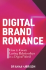 Image for Digital Brand Romance: How to Create Lasting Relationships in a Digital World