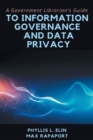 Image for A Government Librarian&#39;s Guide to Information Governance and Data Privacy
