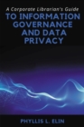 Image for A Corporate Librarian&#39;s Guide to Information Governance and Data Privacy