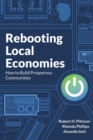 Image for Rebooting local economies  : how to build prosperous communities
