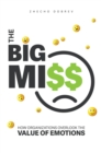 Image for Big Miss: How Organizations Overlook the Value of Emotions