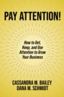 Image for Pay Attention!: How to Get, Keep, and Use Attention to Grow Your Business