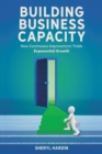 Image for Building Business Capacity: How Continuous Improvement Yields Exponential Growth