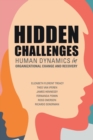 Image for Hidden challenges  : human dynamics in organizational change and recovery