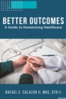 Image for Better Outcomes: A Guide to Humanizing Healthcare