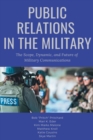 Image for Public relations in the military  : the scope, dynamic, and future of military communications