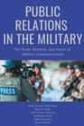 Image for Public Relations in the Military: The Scope, Dynamic, and Future of Military Communications